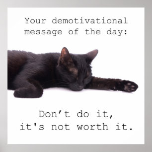 Poster Your demotivational message of the day