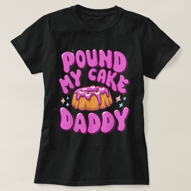 Pound My Cake Daddy Camisa Divertida Humor Adulto (Frente do Design)