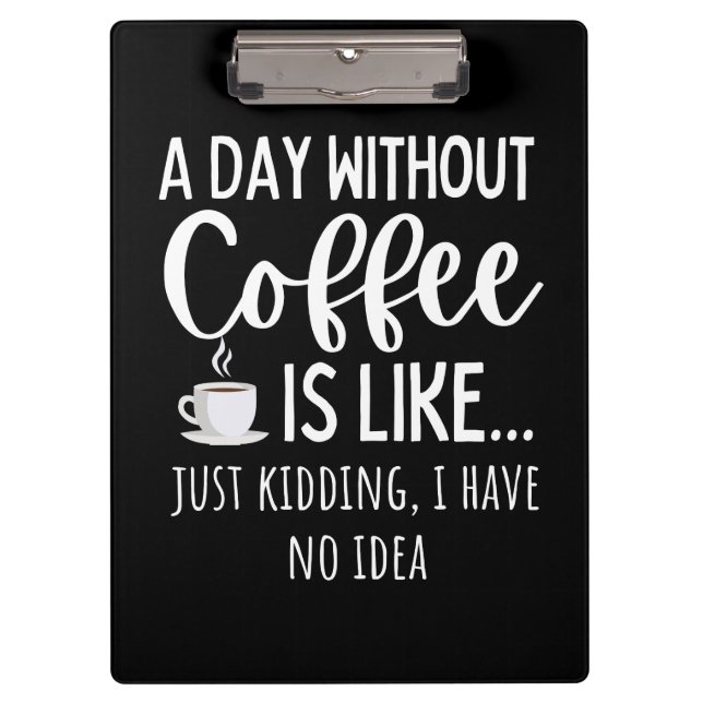 Pranchetas A Day Without Coffee Funny Coffee Lover Gift (Frente)
