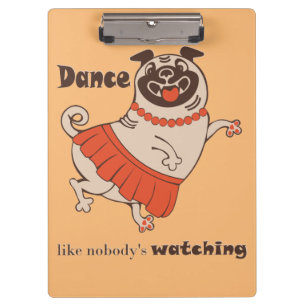 Pranchetas Dança como se ninguém estivesse assistindo Pug Gir