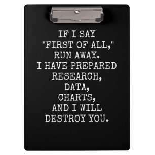 Pranchetas If I say First of all, run away,