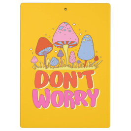 Pranchetas Não se preocupe - Colorido Cogumelo Kawaii