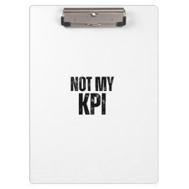 Pranchetas Not My KPI Sleek Office Typographic Clipboard