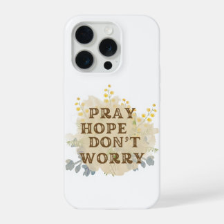 Pray, Hope, Don't Worry Floral IPhone Case