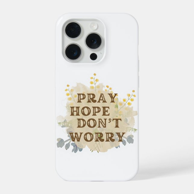 Pray, Hope, Don't Worry Floral IPhone Case (Verso)