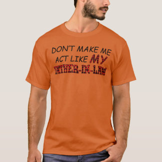 PRESENTE CAMISA NÃO ME FAÇA AGIR COMO MEU SOGRO