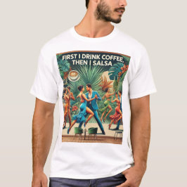 "Primeiro Tomo Café, Depois Salsa Dança T-shirt