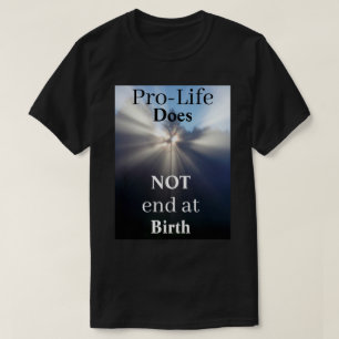 Pro-Life NÃO termina no Nascimento T-Shirt
