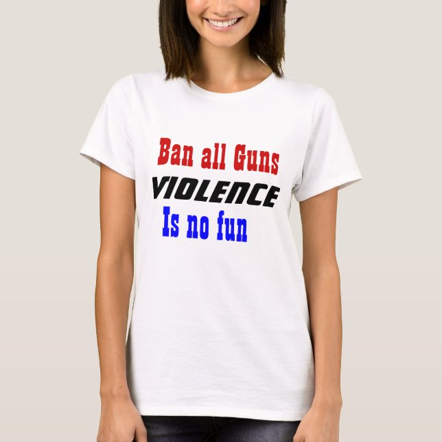Proibir todas as armas de slogan violenta t-shirts (Frente)