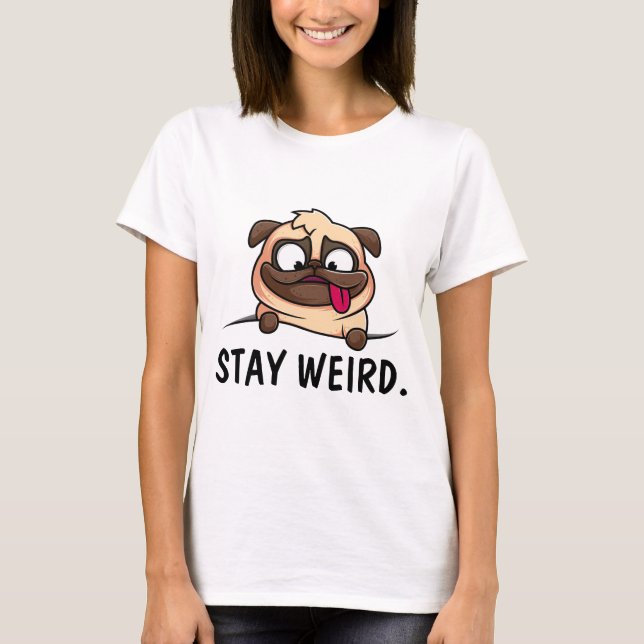 PUG DOG STAY WEIRD T-SHIRTS (Frente)