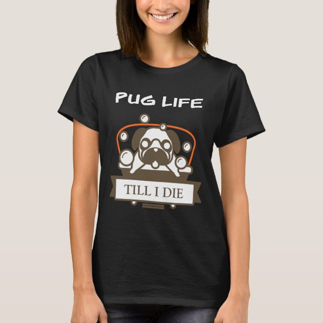 Pug Life Till I Morre Classic T-Shirt 84 (Frente)