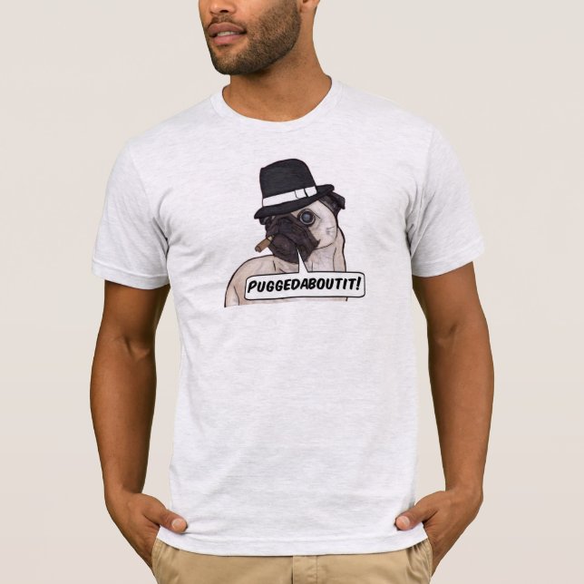 Puggedaboutit! Pu Mobster Bella Canvas T-Shirt (Frente)