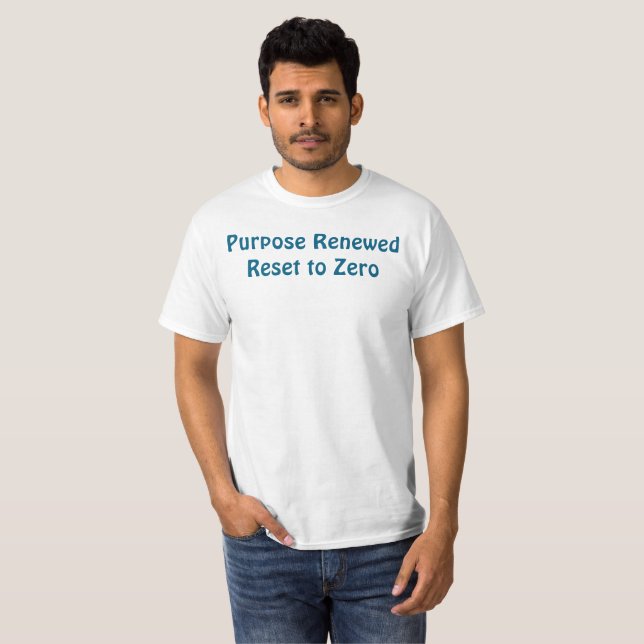 Purpose Renewed, Reset to Zero T-Shirt (Frente Completa)