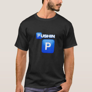 Pushin P, camisa Pushin P, Isso é P, Isso não é P.