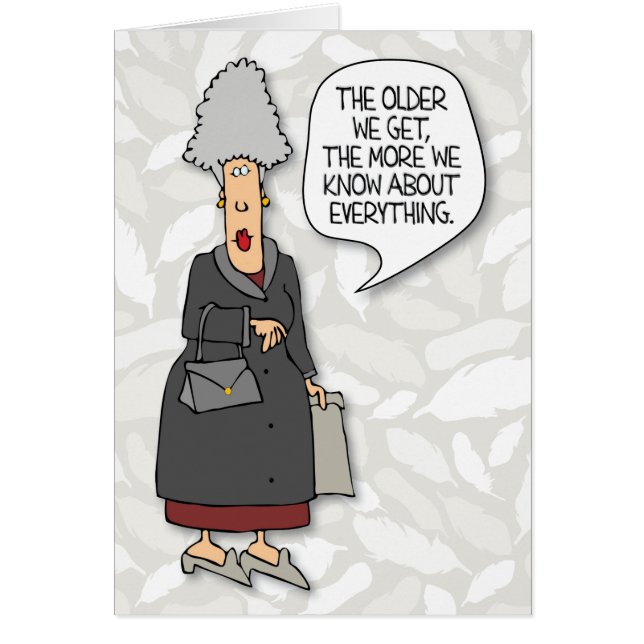 "Quanto Mais Velhos Ficamos, Mais Sabemos" Cartão  (Frente)
