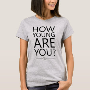 Quão Jovem Você É T-Shirt
