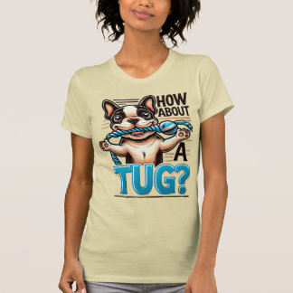 Que Tal Um Tug - Uma Camiseta De Cachorro Francês
