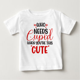 Quem Precisa de Cupido Camiseta de Bebê no Dia dos