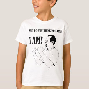 Quem você o pensa é? - EU SOU! O t-shirt do