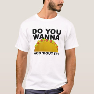 Quer Taco Sobre Uma T-shirt Engraçada
