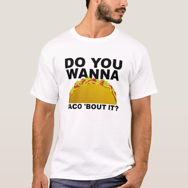 Quer Taco Sobre Uma T-shirt Engraçada (Frente)