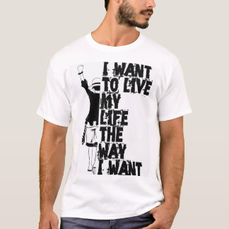 Quero Viver Minha Vida Do Jeito Que Quero Camiseta