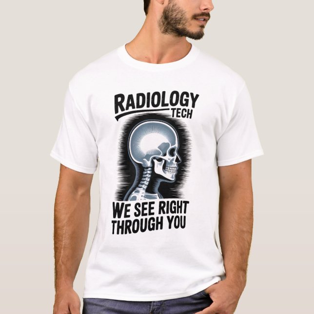Radiology Tech – We See Right Through You T-Shirt (Frente)