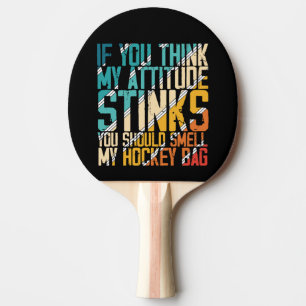 Raquete De Ping Pong Acha Que Minha Atitude Cheira A Minha Bolsa De Hóq