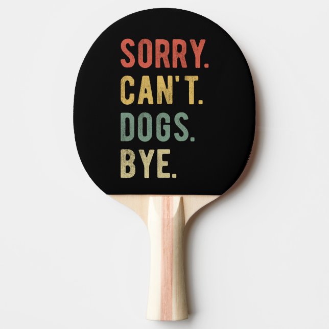 Raquete De Ping Pong Desculpe Não Cachorros Tchau II (Frente)