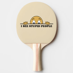 Raquete De Ping Pong Eu Vejo Pessoas Estúpidas