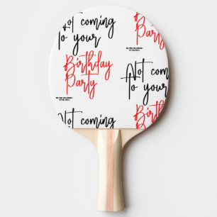 RAQUETE DE PING PONG "NÃO VINDO À SUA FESTA DE ANIVERSÁRIO!"
