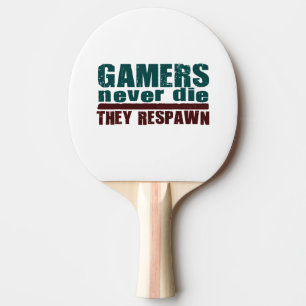 Raquete De Tênis De Mesa Os Gamers nunca morrem…
