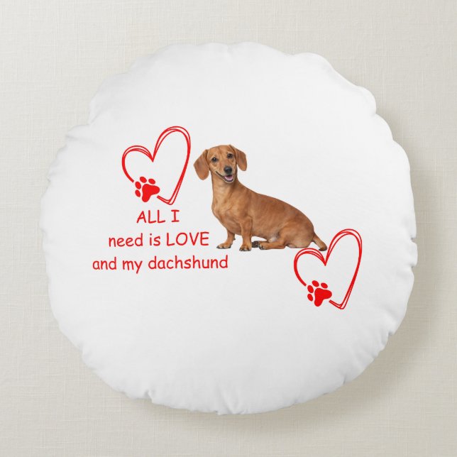 Redonda "Tudo Que Preciso É Amor e Meu Dachshund" Almofada (Frente)