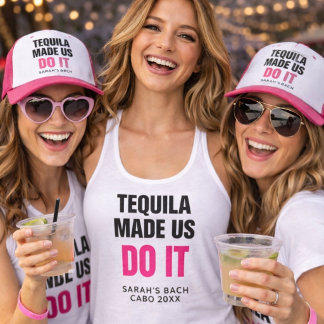 Regata Tequila Made Us Do It | Bride Squad Drinking