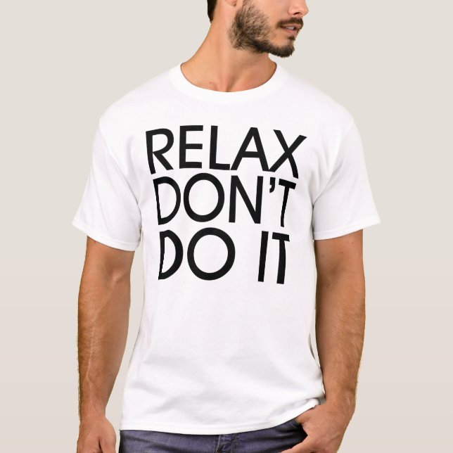 Relax não o faz t-shirt (Frente)