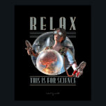Relaxe: é para o Poster SCIENCE (16x20")<br><div class="desc">não tem respeito por si mesmo? Afaste-se, morda-se, DURO! - nesta correia de couro, e deixe-me terminar isso antes de jantar. E deixa de ser um ganso bobo. É para a SCIENCE. Pode ser tão irritante lidar com aqueles sujeitos experimentais que, está bem, podem não ter se voluntariado, como tal,...</div>