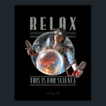 Relaxe: é para o Poster SCIENCE (16x20")<br><div class="desc">não tem respeito por si mesmo? Afaste-se, morda-se, DURO! - nesta correia de couro, e deixe-me terminar isso antes de jantar. E deixa de ser um ganso bobo. É para a SCIENCE. Pode ser tão irritante lidar com aqueles sujeitos experimentais que, está bem, podem não ter se voluntariado, como tal,...</div>