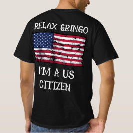 Relaxe Gringo Eu Sou Um Cidadão Dos EUA Camiseta