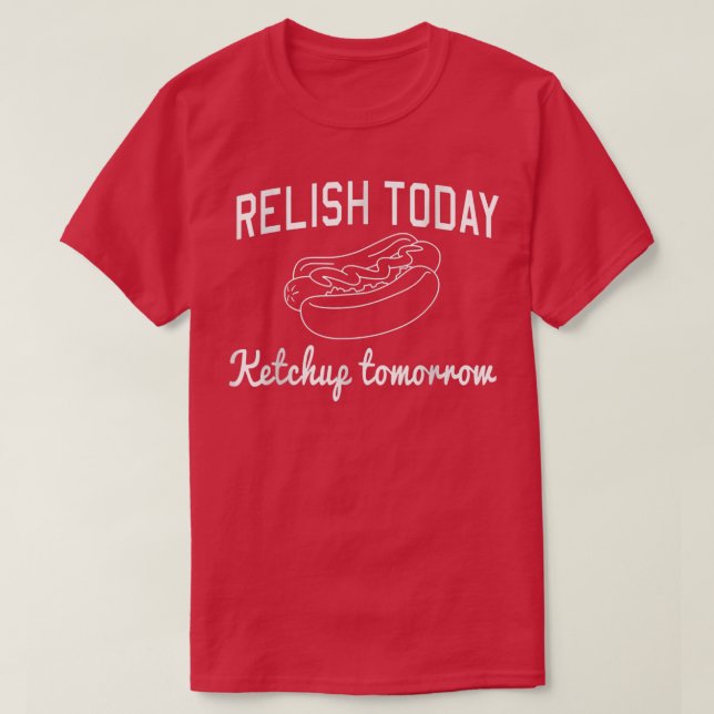 Relaxe hoje Ketchup amanhã Cópia do T-Shirt (Frente do Design)