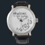 Relógio De Pulso Seja como for, estou atrasado.<br><div class="desc">Preto e branco,  seja o que for,  estou atrasado de qualquer forma,  assistindo! Cuida dela. Solicitação de design personalizado aceita. Clique no link 'perguntar ao designer' abaixo.</div>