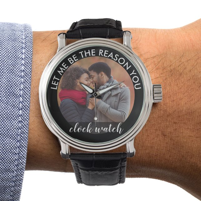 Relógio Foto personalizada Deixe-me ser a razão pela qual  (Romantic photo gift watch for boyfriend)