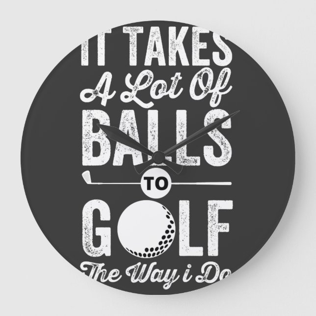 Relógio Grande É preciso muitas bolas para golfe do jeito que eu  (Frente)