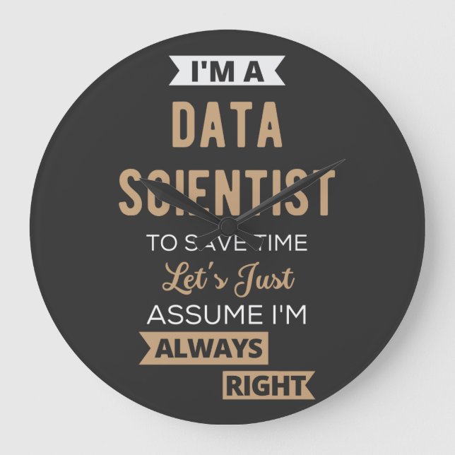 Relógio Grande I'm A Data Scientist, To Save Time Let's Just (Frente)