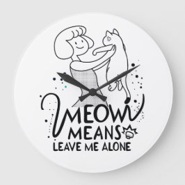 Relógio Grande Meow Significa Me Deixar Sozinho - Gato Engraçado 