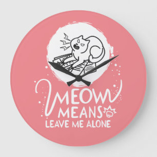 Relógio Grande Meow Significa Me Deixar Sozinho - Gato Engraçado