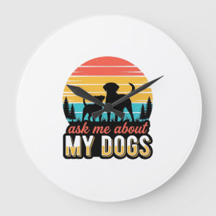Relógio Grande Pergunte-me sobre meu design de amante de cães vin
