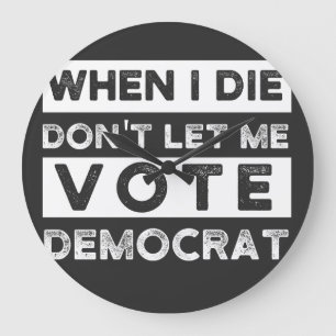 Relógio Grande Quando eu morrer, não me deixe votar no Democat