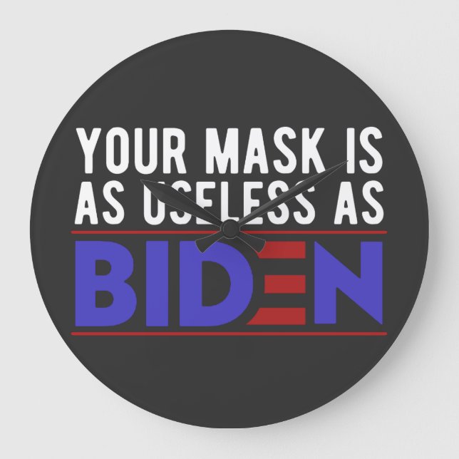 Relógio Grande Sua Máscara É Tão Inútil Quanto Biden (Frente)