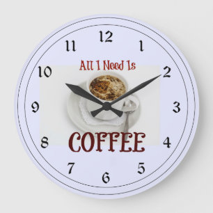 Relógio Grande Tudo que preciso é café