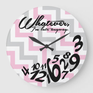 Relógio Grande whatever, I'm late anyway - pink and gray chevron